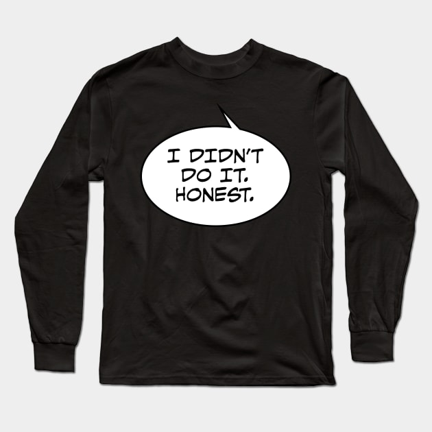 Honest I Didn't Do It Long Sleeve T-Shirt by DavesTees